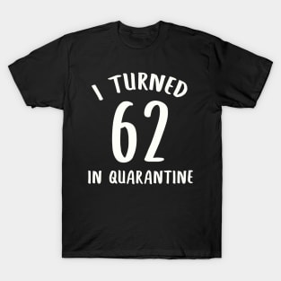 I Turned 62 In Quarantine T-Shirt